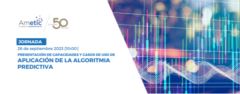 AMETIC - Jornada sobre Aplicación de la Algoritmia Predictiva - 26 de septiembre de 2023